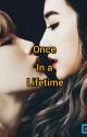 Once in a Lifetime by lunaaxxj