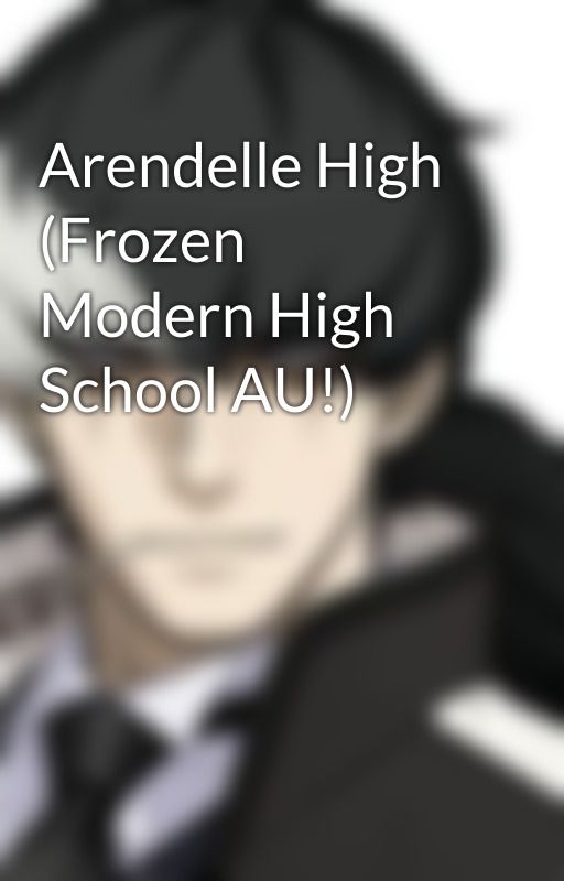 Arendelle High (Frozen Modern High School AU!) by carolyncoolio