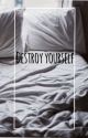 Destroy Yourself - m.c by michxelcliff0rd_