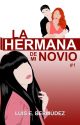 La hermana de mi novio [Disponible en físico en 2 tomos   Extras] by Luisebm7