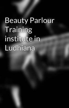 Beauty Parlour Training institute in Ludhiana by jaszneet