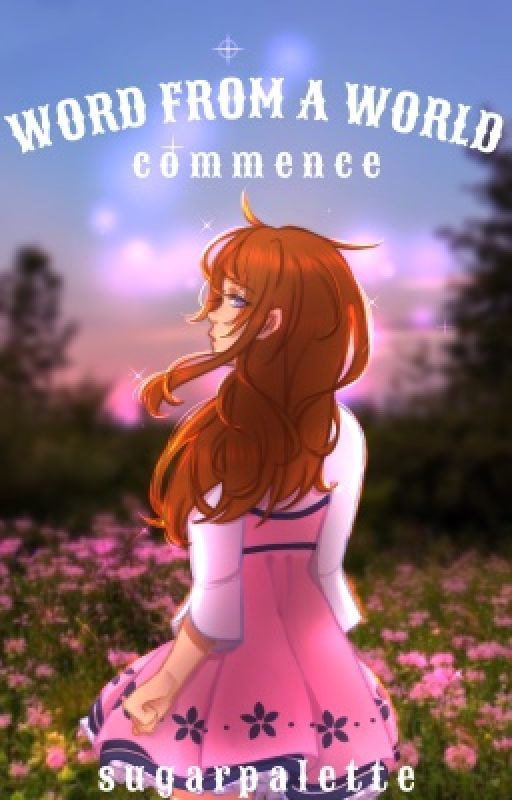 Word From A World | Commence - Book 1 by izyshelovely