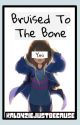 Bruised To The Bone: (Sans x Reader) by sweetisbored_