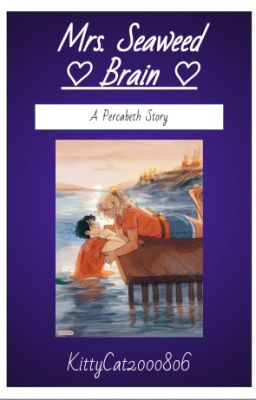 Mrs. Seaweed Brain- A Percabeth Story (FINISHED) cover