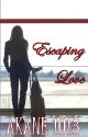 Escaping Love (Rewrite) [Book #1] by Akane1013