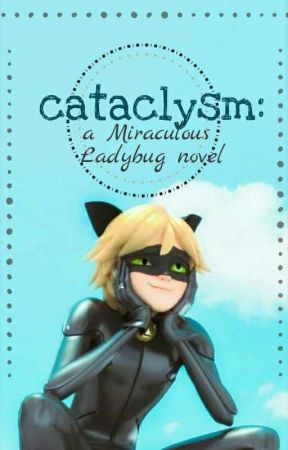 Cataclysm: A Miraculous Ladybug Novel by BeeOnydex618