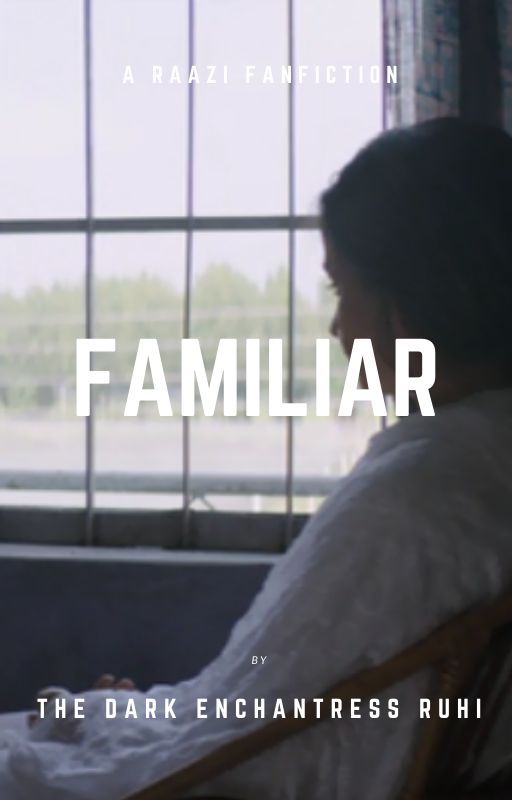 Familiar-A Raazi Fanfiction by DarkEnchantressRuhi