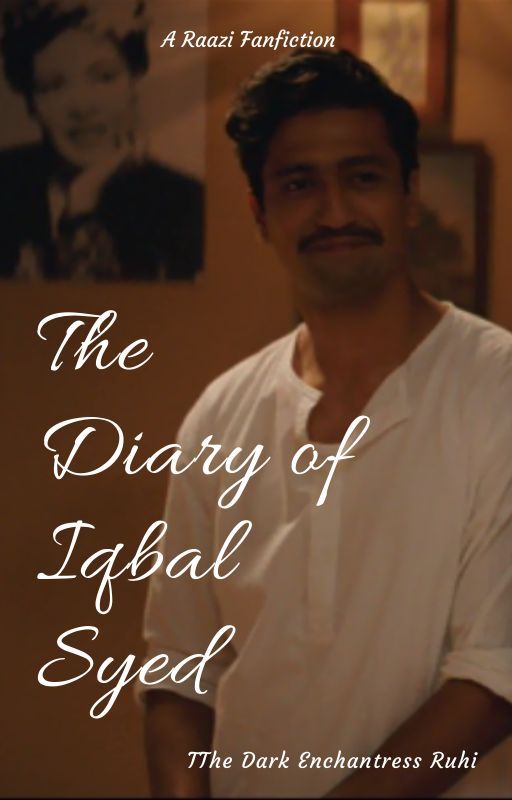 The Diary Of Iqbal Syed-A Raazi Fanfiction by DarkEnchantressRuhi