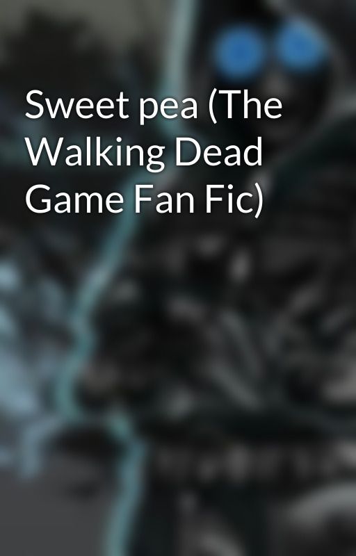 Sweet pea (The Walking Dead Game Fan Fic) by RileyIsVector