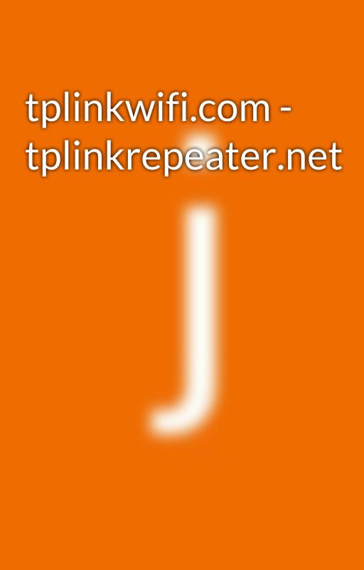 tplinkwifi.com - tplinkrepeater.net by john_wills0