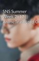 SNS Summer Week 2k17 || AnimeTrashLord-007 by TrashLord-007