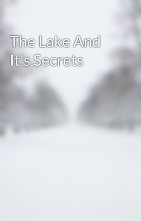 The Lake And It's Secrets  by REClarke