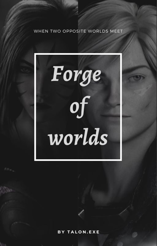 Forge of worlds - League of legends fanfic by Talon_exe