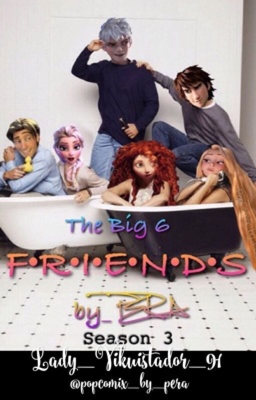 The Big 6 F•R•I•E•N•D•S Season 3 by Lady_Vikuistador_91