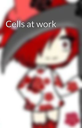 Cells at work by uni_bunnie88