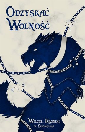 Odzyskać Wolność {Wilcze Kroniki} (ZAKOŃCZONE) by Szkodniczka