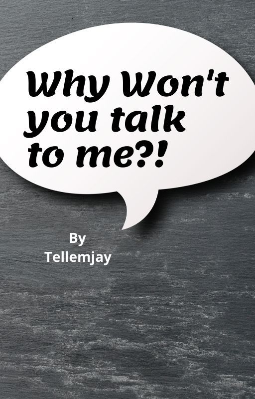 Why Won't You Talk To Me? by TellemJayT