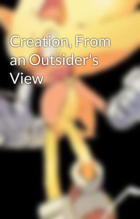 Creation, From an Outsider's View by XenoSaiyan