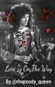 Love Is On The Way: A Brian May Fan Fiction by rhapsody_queen