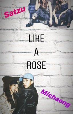 LIKE A ROSE [Michaeng | Satzu] {COMPLETED} cover