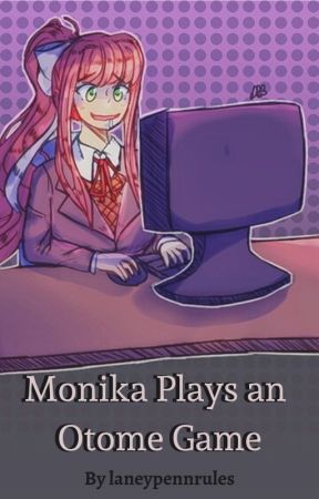 Monika Plays an Otome Game by laneypennrules