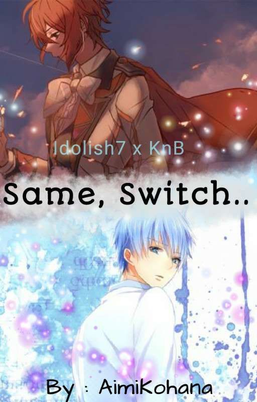 Same, Switch.. [Idolish7xKnB] by AimiKohana