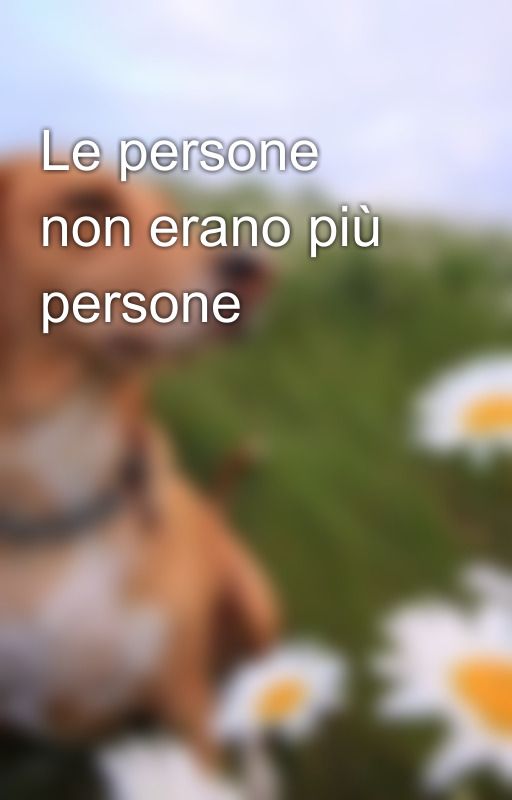 Le persone non erano più persone by PSGPerlaSaraGrossi