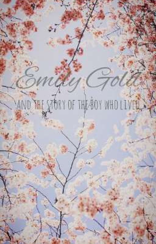 Emily Gold and the story of the boy who lived by Emily_Ravenclaw_Gold