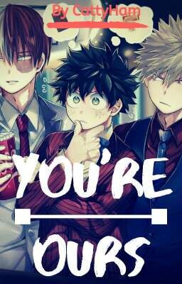 You're ours||TodoBakuDeku||Discontinued cover