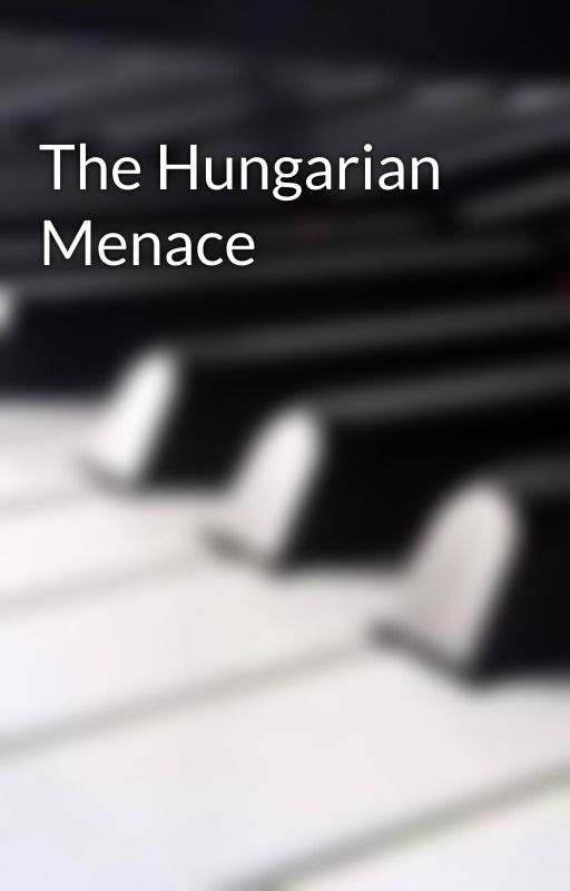 The Hungarian Menace by Vic21102