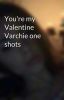 You're my Valentine Varchie one shots 