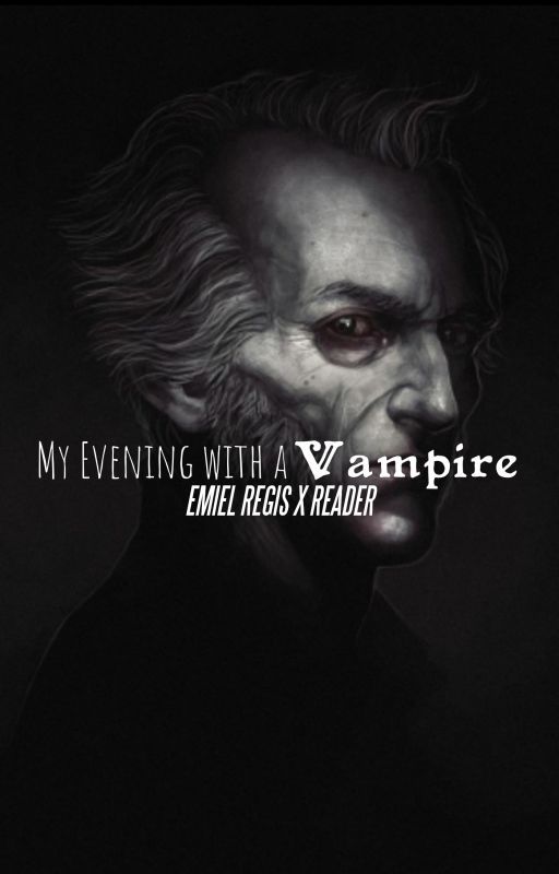 MY EVENING WITH A VAMPIRE | Emiel Regis X Reader by Maliitsun