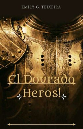 El Dourado Heros(REVISADO)  [Vol.1] by EmilyPurpleFoxy121