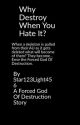 Why destroy when you hate it? by Star123light456