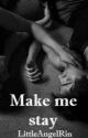 Make me stay by LittleAngelRin