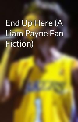 End Up Here (A Liam Payne Fan Fiction) cover