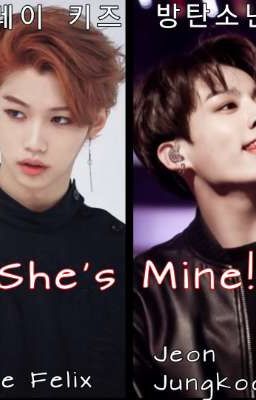 She's Mine!✔|| Jungkook VS Felix cover