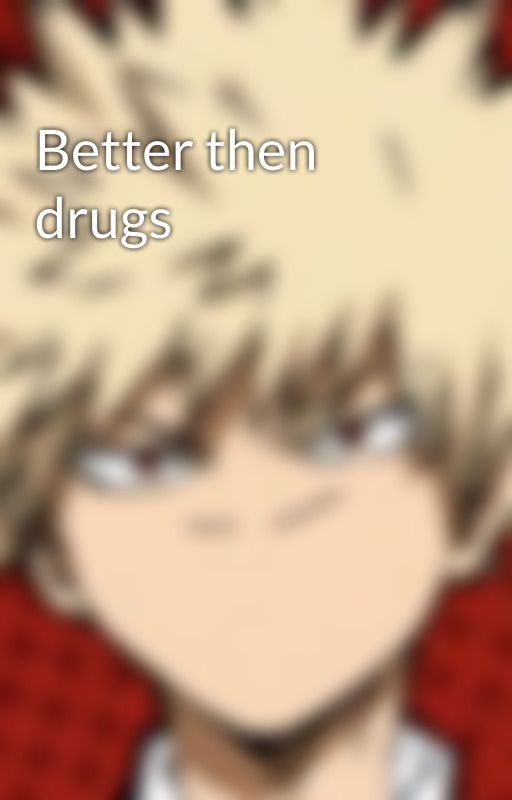 Better then drugs by YukiTouyaUwU