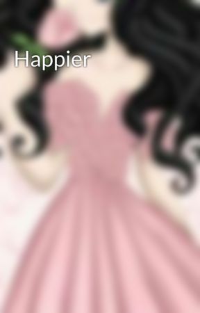 Happier by Princessofseaandsun