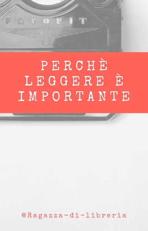 Perché LEGGERE è importante by Ragazza-di-libreria