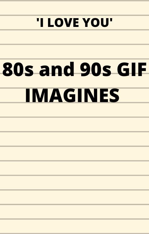 'i love you' 80s and 90s gif imagines by itimagines3