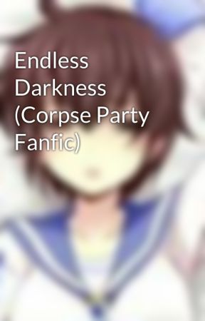 Endless Darkness (Corpse Party Fanfic) by Nerdy_D0ve