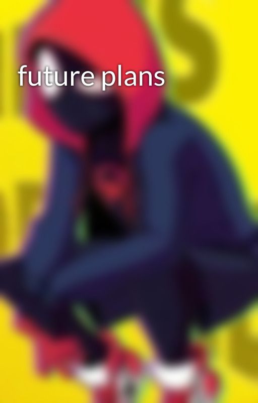 future plans by boombabylololol