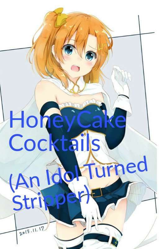 HoneyCake Cocktails (An Idol Turned Stripper) by AwesomeNinja1027