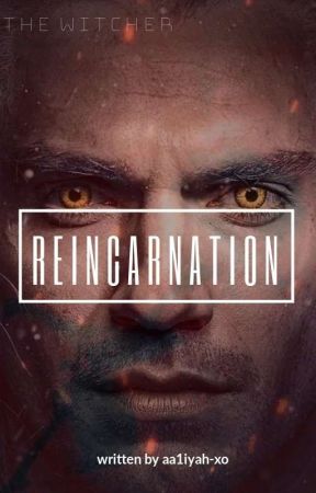 Reincarnation ➵ The Witcher by aa1iyah-xo