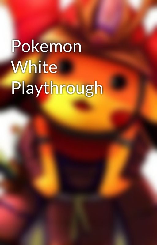 Pokemon White Playthrough by Shogunlordpoke