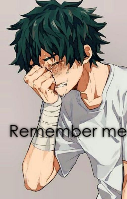 Remember me (Izuku Midoryia x reader) by Greenoniongal