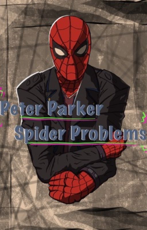 Peter Parker, spider problems by greenjacketstories