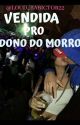 VENDIDA PRO DONO DO MORRO (Concluída) by LOUD_BABICTOR22