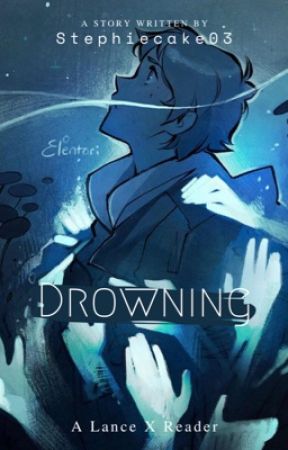 Drowning | Lance X Reader | Voltron Fanfic by Stephiecake03